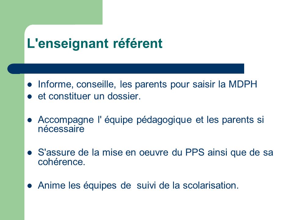 L enseignant référent Informe, conseille, les parents pour saisir la MDPH. et constituer un dossier.