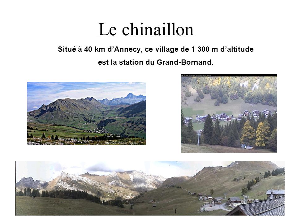 Le chinaillon Situé à 40 km d’Annecy, ce village de m d’altitude