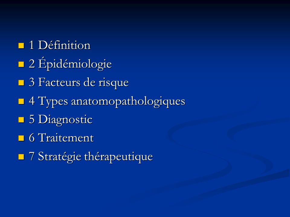 1 Définition 2 Épidémiologie. 3 Facteurs de risque. 4 Types anatomopathologiques. 5 Diagnostic. 6 Traitement.