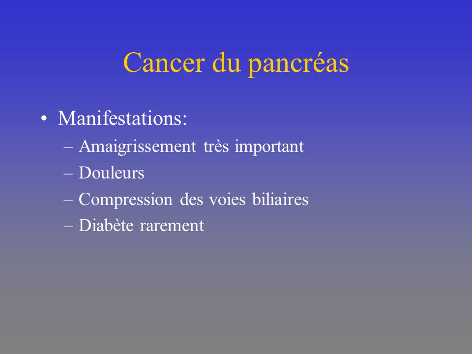 Cancer du pancréas Manifestations: Amaigrissement très important
