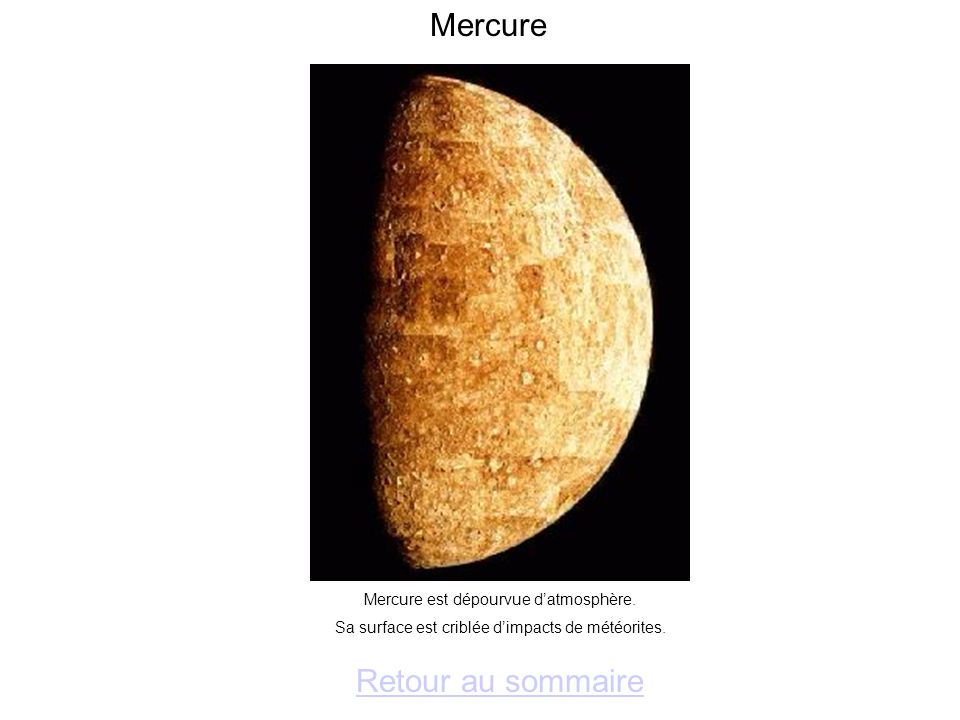 Mercure Retour au sommaire Mercure est dépourvue d’atmosphère.