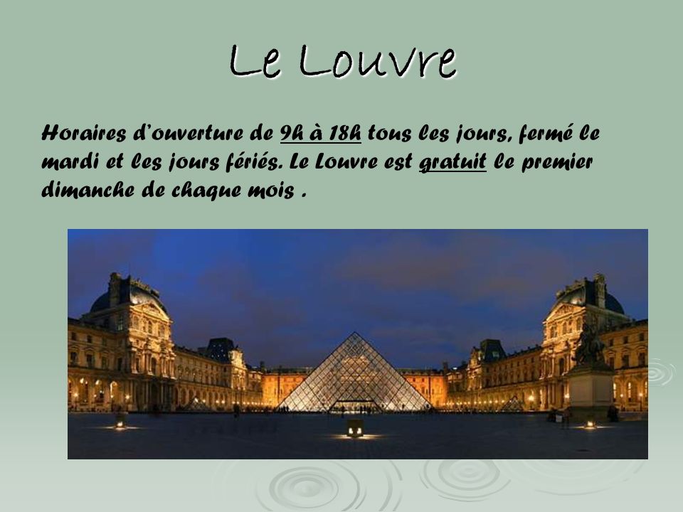 Le Louvre Horaires d’ouverture de 9h à 18h tous les jours, fermé le