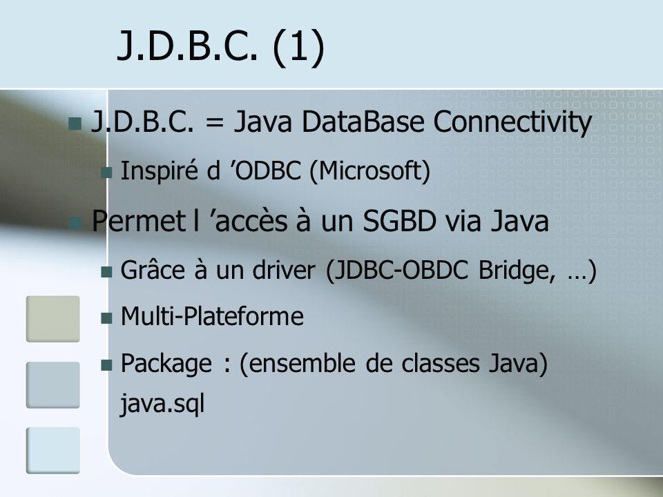 J.D.B.C. (1) J.D.B.C. = Java DataBase Connectivity