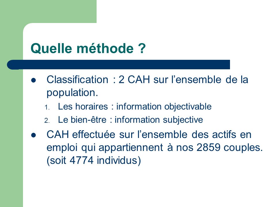 Quelle méthode Classification : 2 CAH sur l’ensemble de la population. Les horaires : information objectivable.