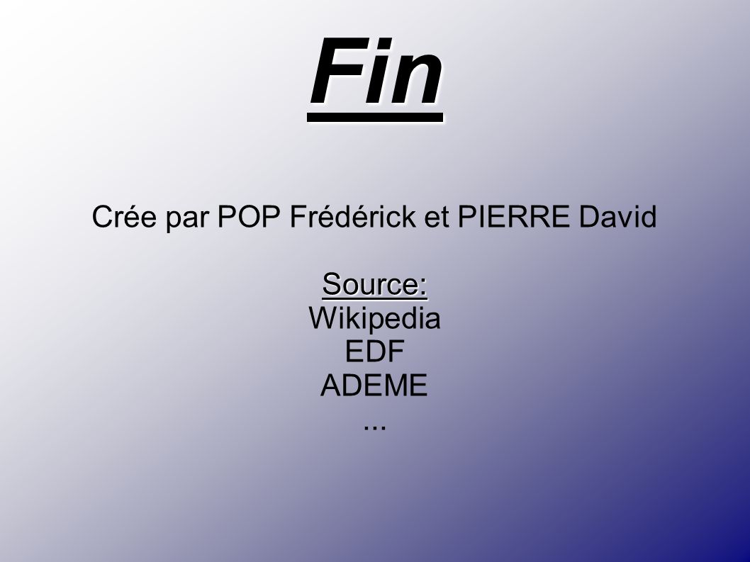 Crée par POP Frédérick et PIERRE David Source: Wikipedia EDF ADEME ...