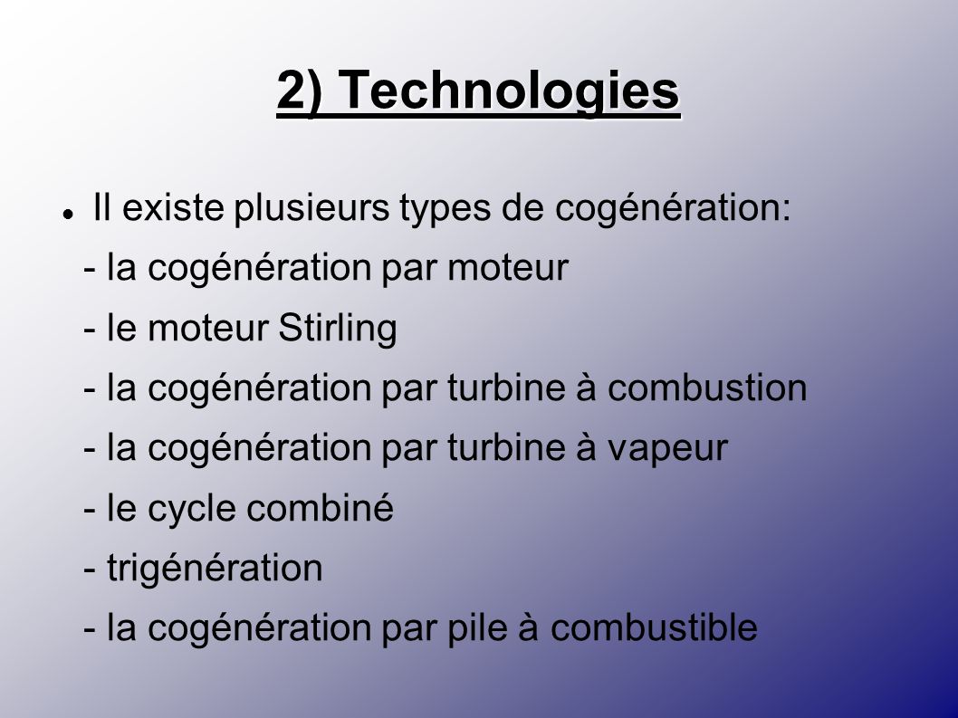 2) Technologies Il existe plusieurs types de cogénération: