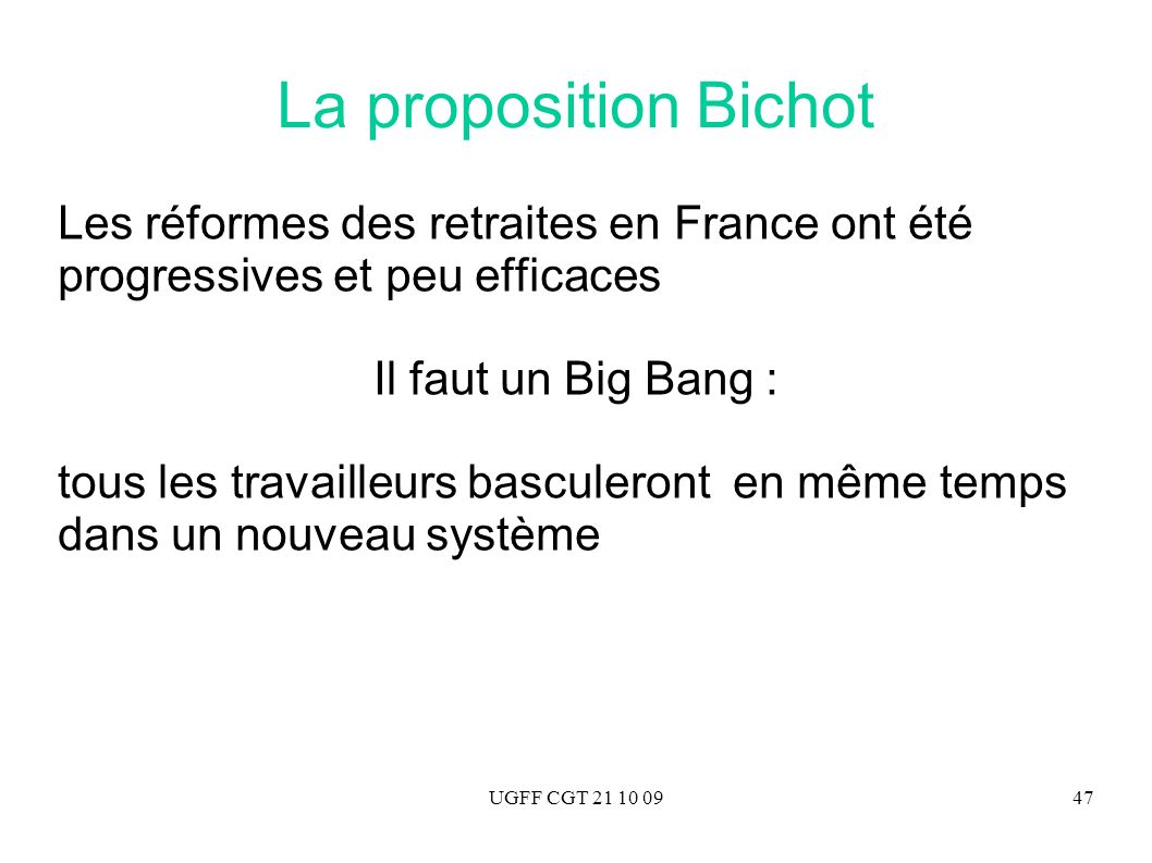La proposition Bichot Les réformes des retraites en France ont été progressives et peu efficaces. Il faut un Big Bang :