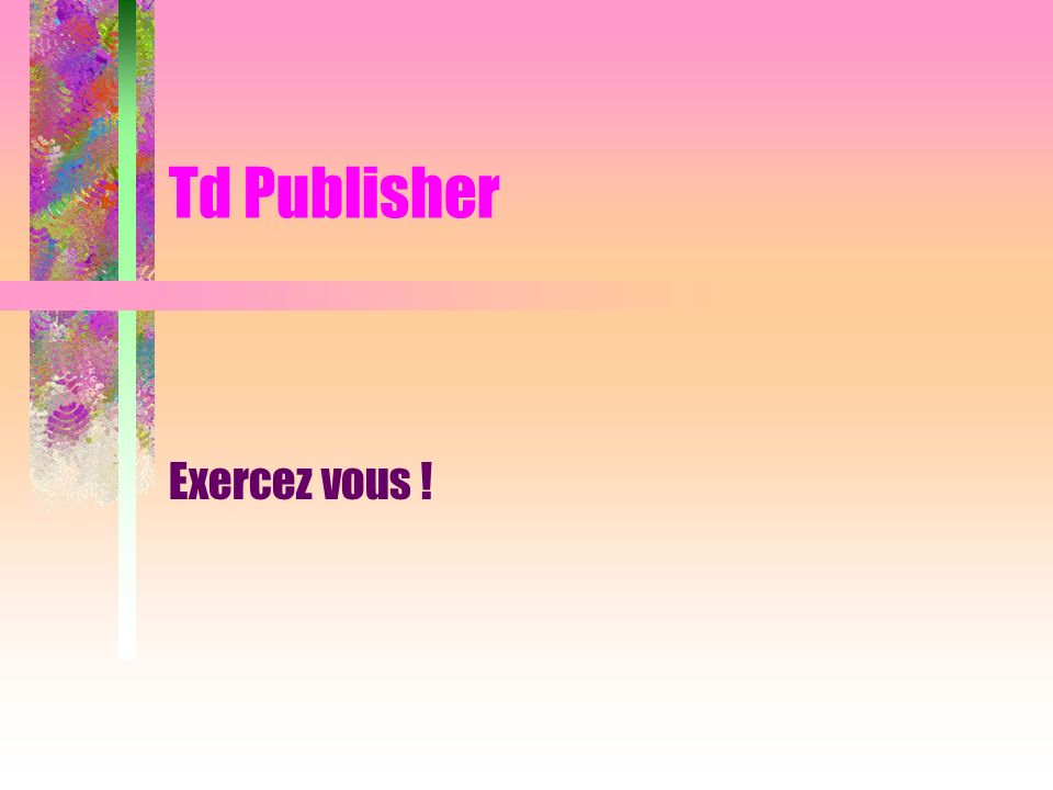 Td Publisher Exercez vous !