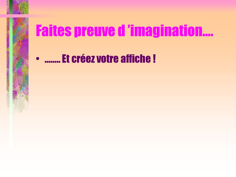 Faites preuve d ’imagination….