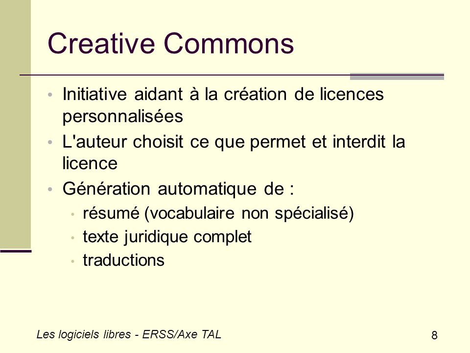 Creative Commons Initiative aidant à la création de licences personnalisées. L auteur choisit ce que permet et interdit la licence.