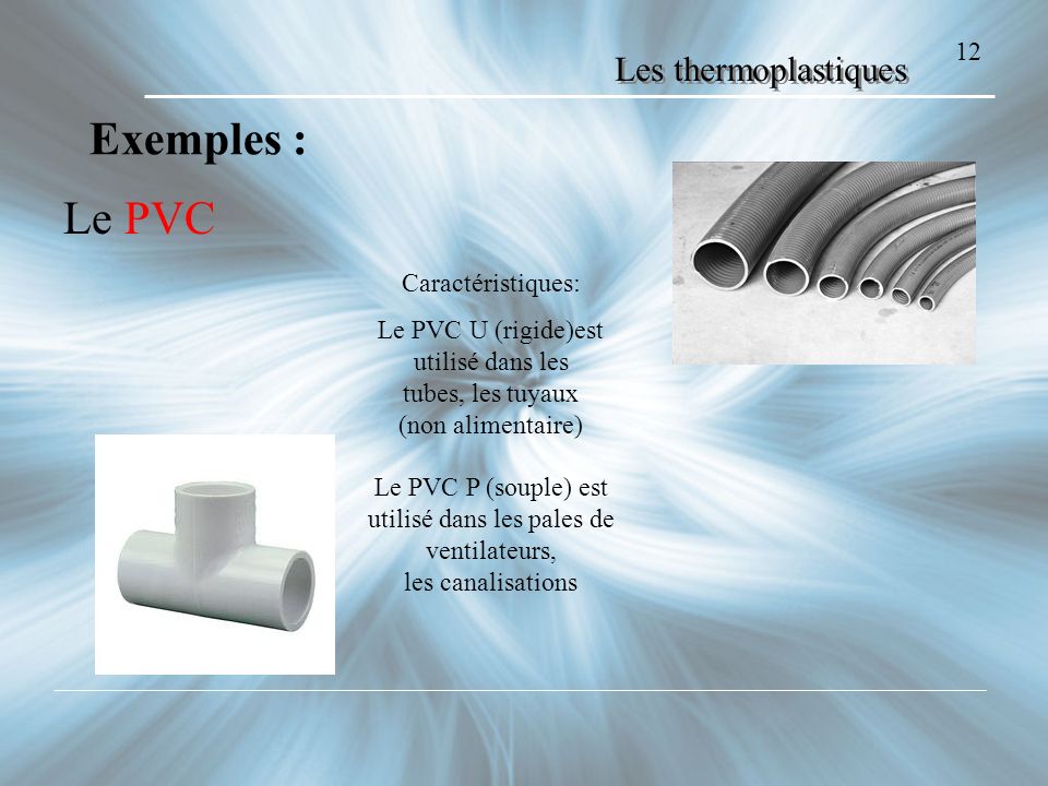 Exemples : Le PVC Les thermoplastiques 12 Caractéristiques: