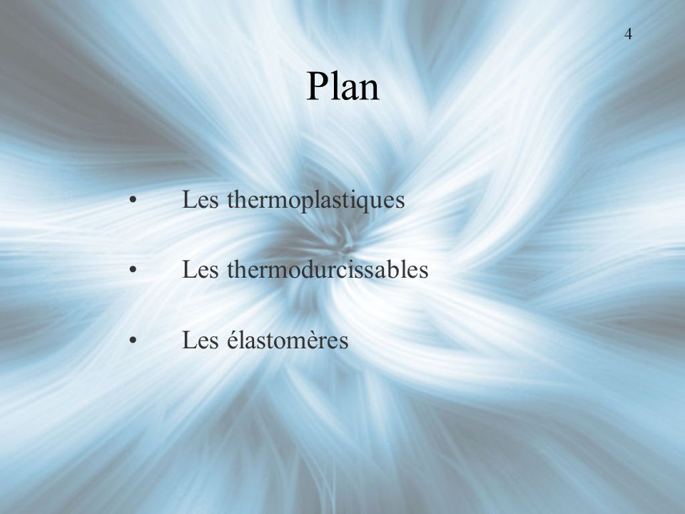 4 Plan Les thermoplastiques Les thermodurcissables Les élastomères