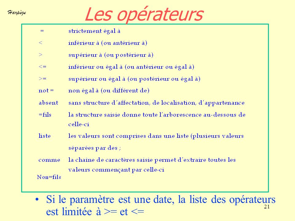 Les opérateurs Si le paramètre est une date, la liste des opérateurs est limitée à >= et <=