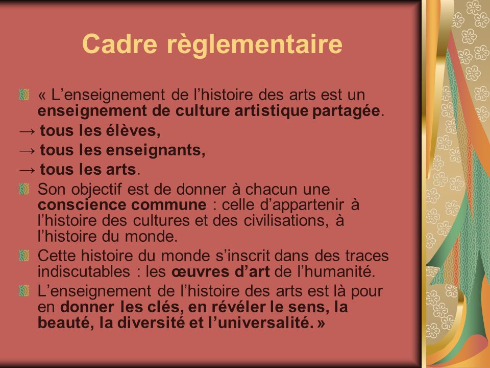 Cadre règlementaire « L’enseignement de l’histoire des arts est un enseignement de culture artistique partagée.