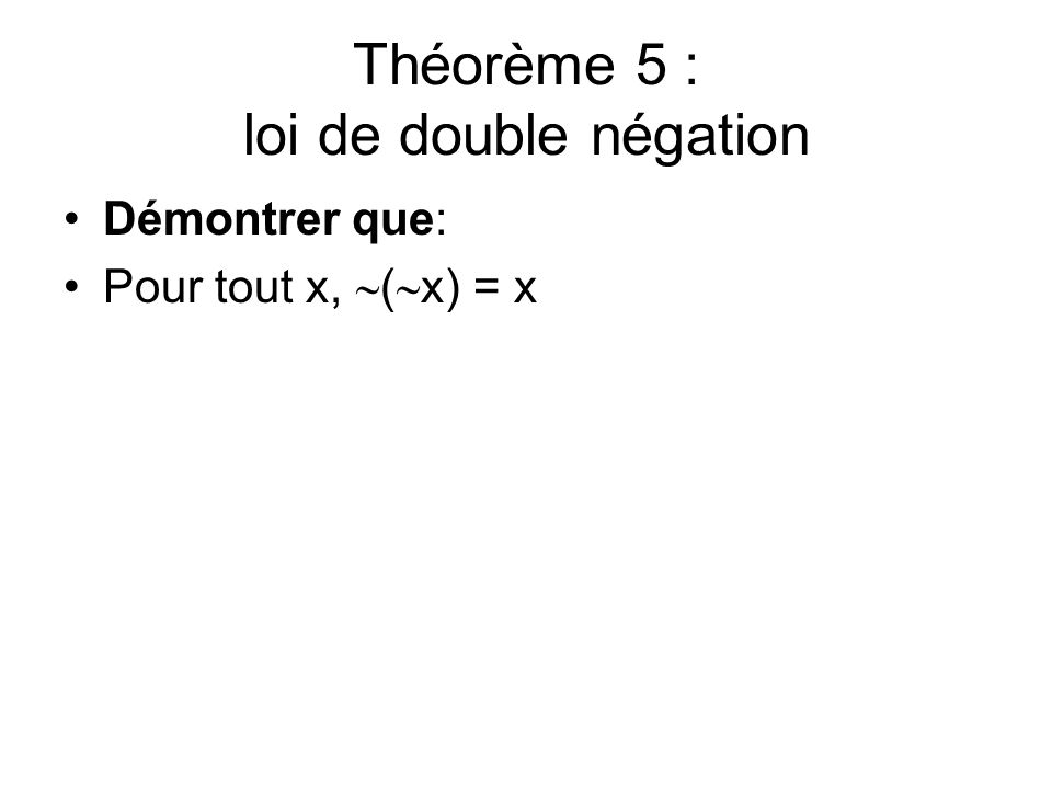 Théorème 5 : loi de double négation