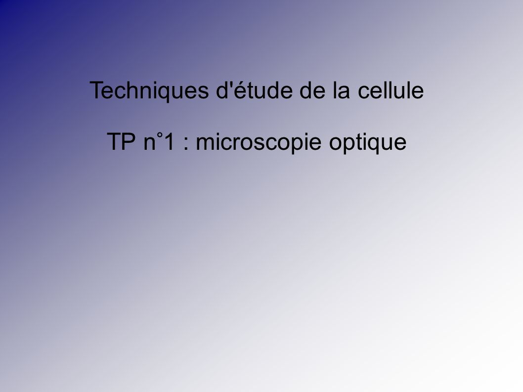 Techniques d étude de la cellule TP n°1 : microscopie optique