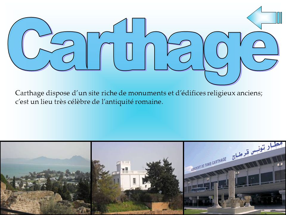 Carthage Carthage dispose d’un site riche de monuments et d’édifices religieux anciens; c’est un lieu très célèbre de l’antiquité romaine.