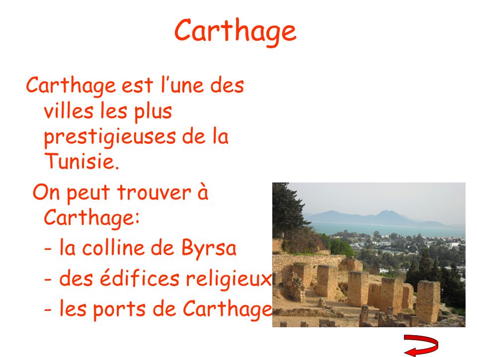 Carthage Carthage est l’une des villes les plus prestigieuses de la Tunisie. On peut trouver à Carthage: