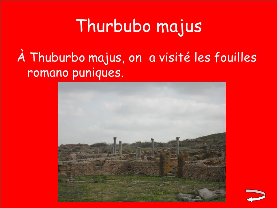 Thurbubo majus À Thuburbo majus, on a visité les fouilles romano puniques.