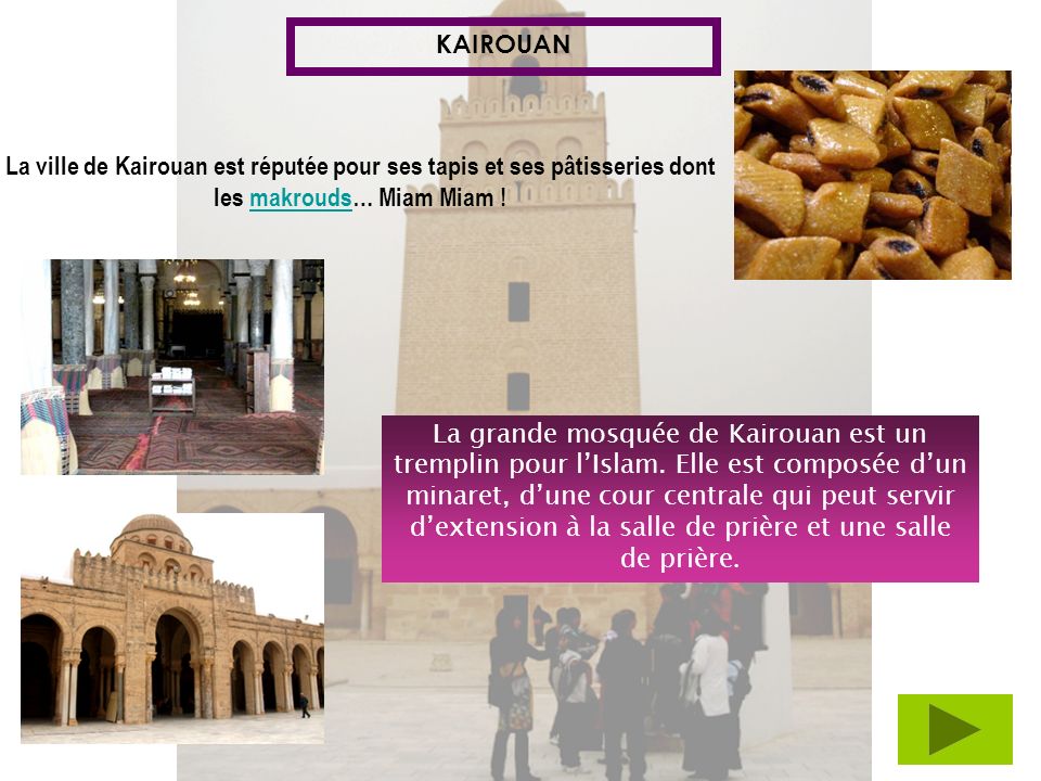 KAIROUAN La ville de Kairouan est réputée pour ses tapis et ses pâtisseries dont les makrouds… Miam Miam !