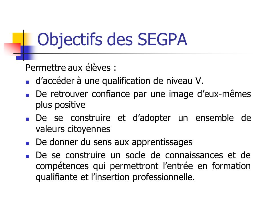 Objectifs des SEGPA Permettre aux élèves :