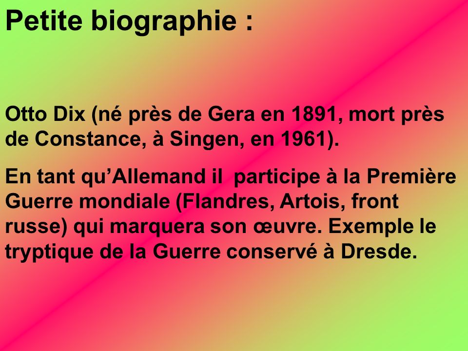 Petite biographie : Otto Dix (né près de Gera en 1891, mort près de Constance, à Singen, en 1961).