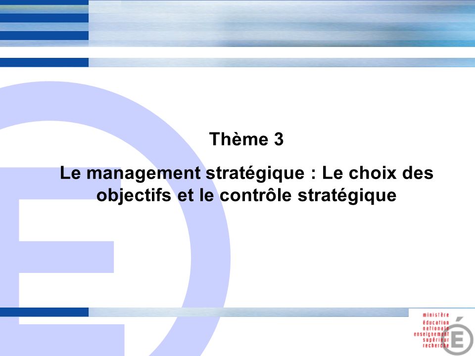 Thème 3 Le management stratégique : Le choix des objectifs et le contrôle stratégique 9