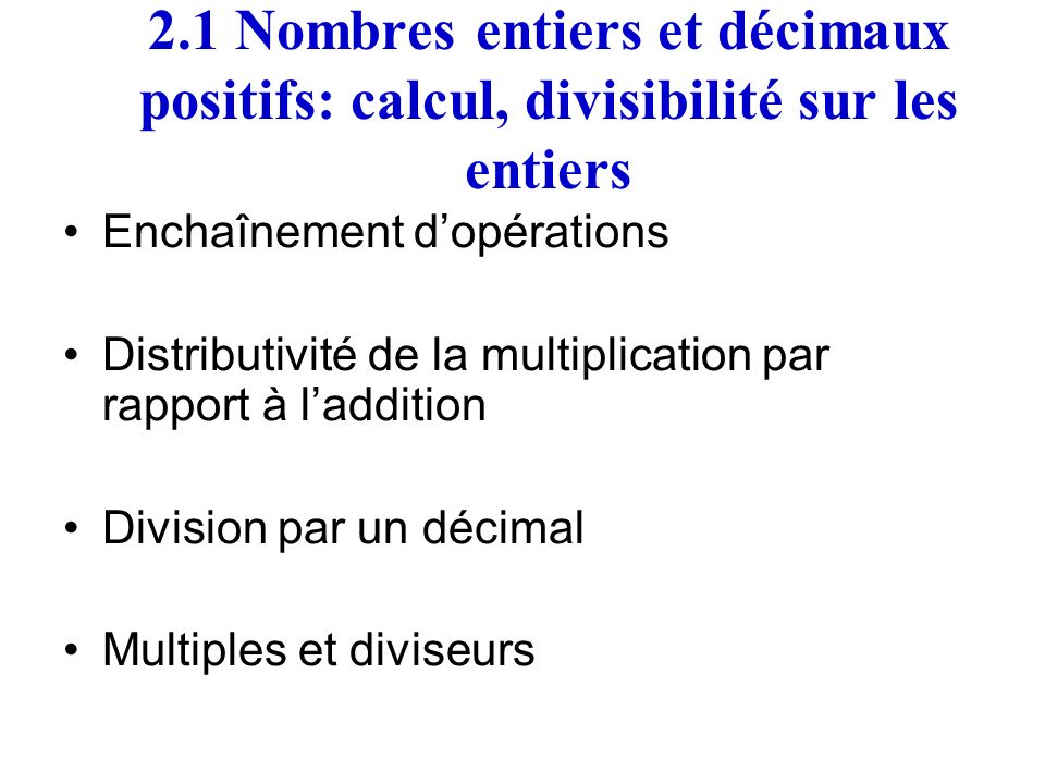 2.1 Nombres entiers et décimaux positifs: calcul, divisibilité sur les entiers