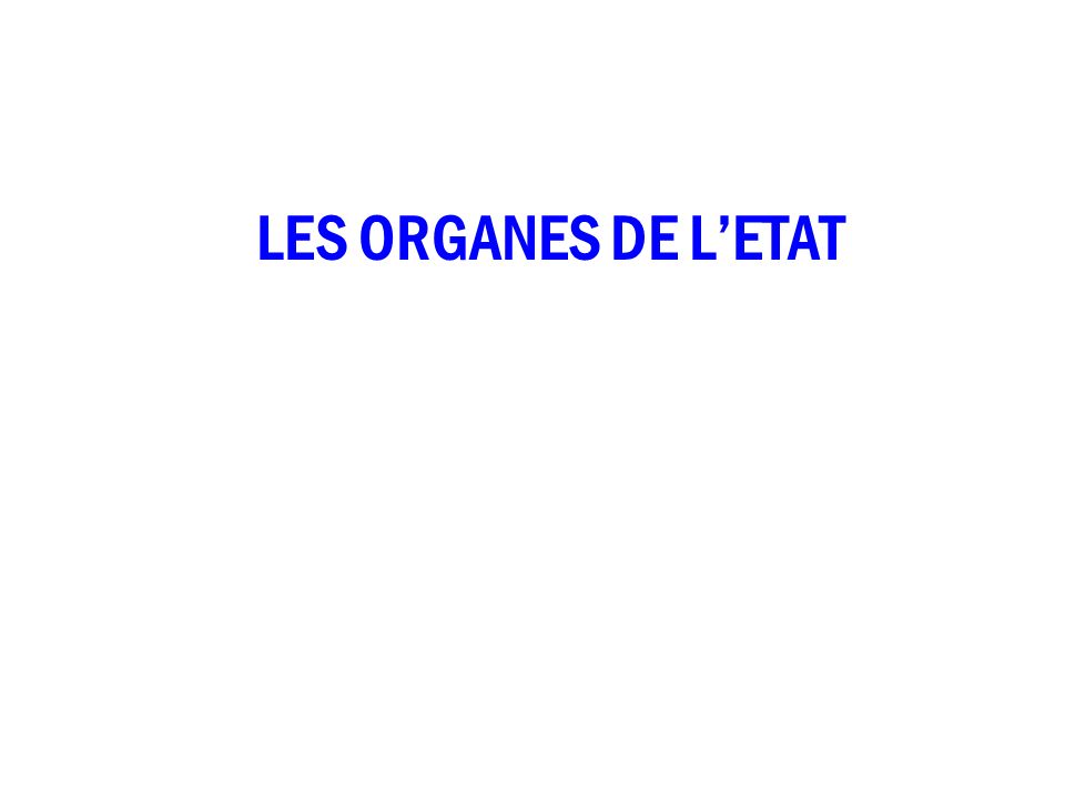 LES ORGANES DE L’ETAT