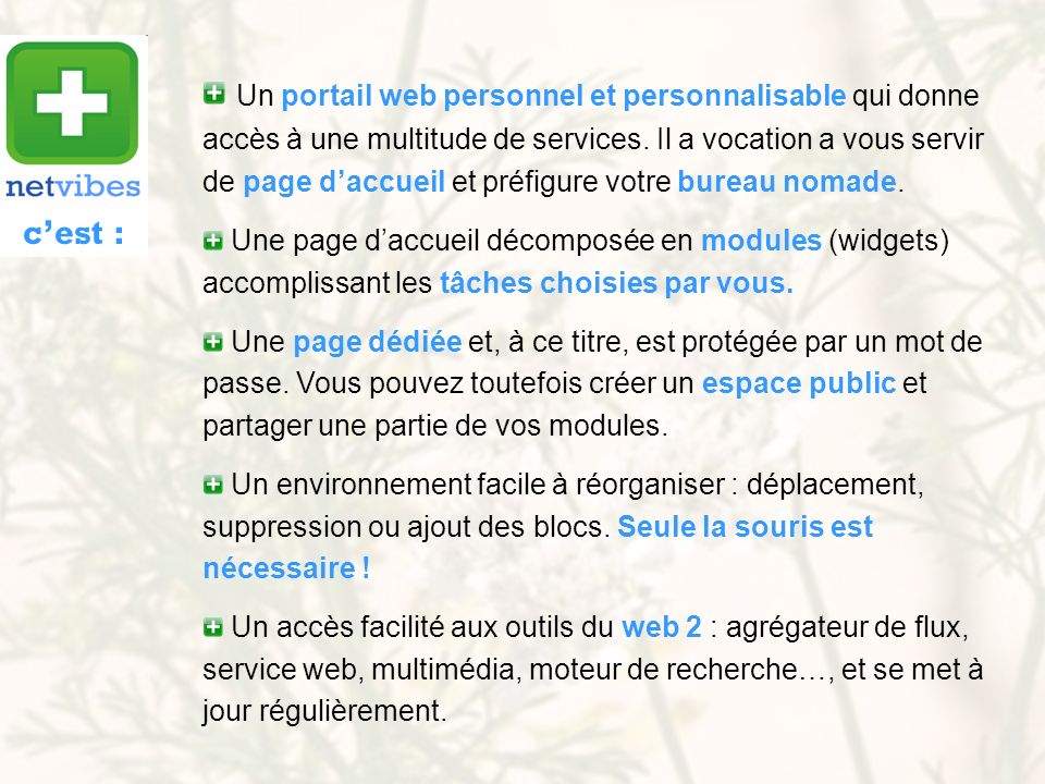 Un portail web personnel et personnalisable qui donne accès à une multitude de services. Il a vocation a vous servir de page d’accueil et préfigure votre bureau nomade.