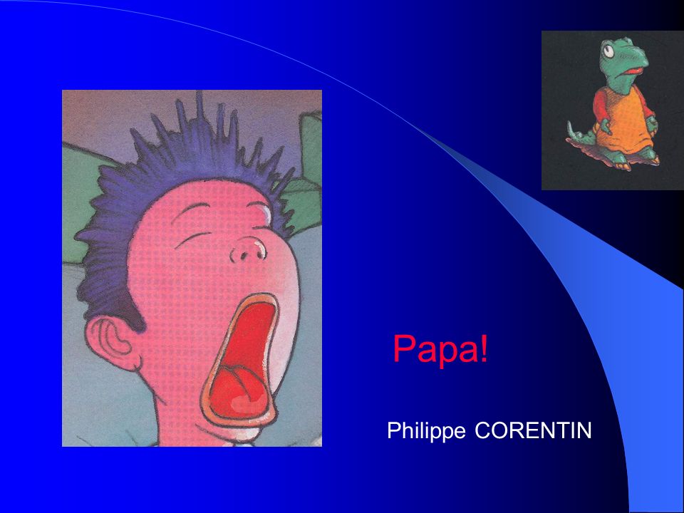 Papa! Philippe CORENTIN