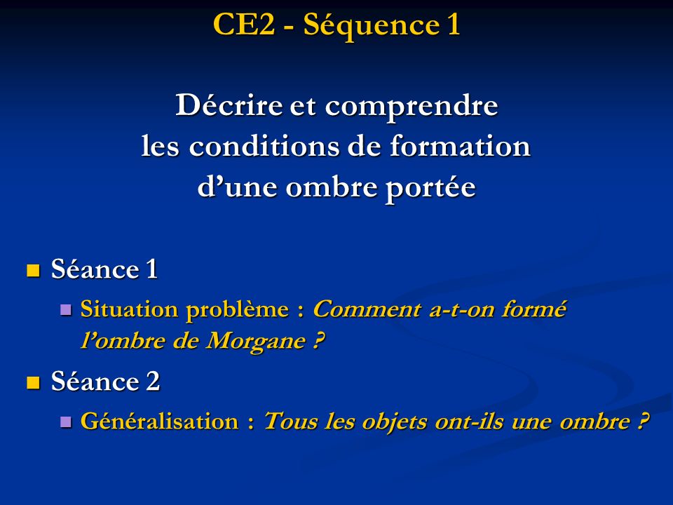 CE2 - Séquence 1 Décrire et comprendre les conditions de formation d’une ombre portée