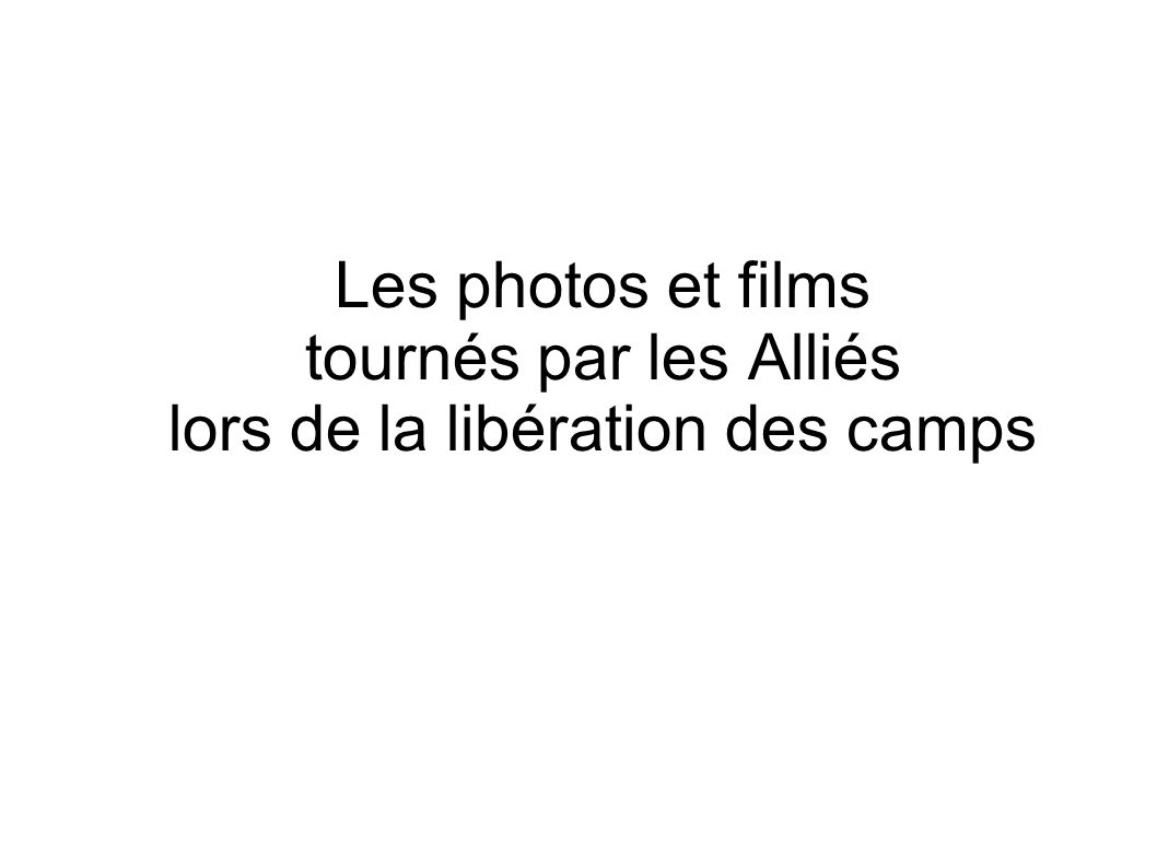 Les photos et films tournés par les Alliés lors de la libération des camps