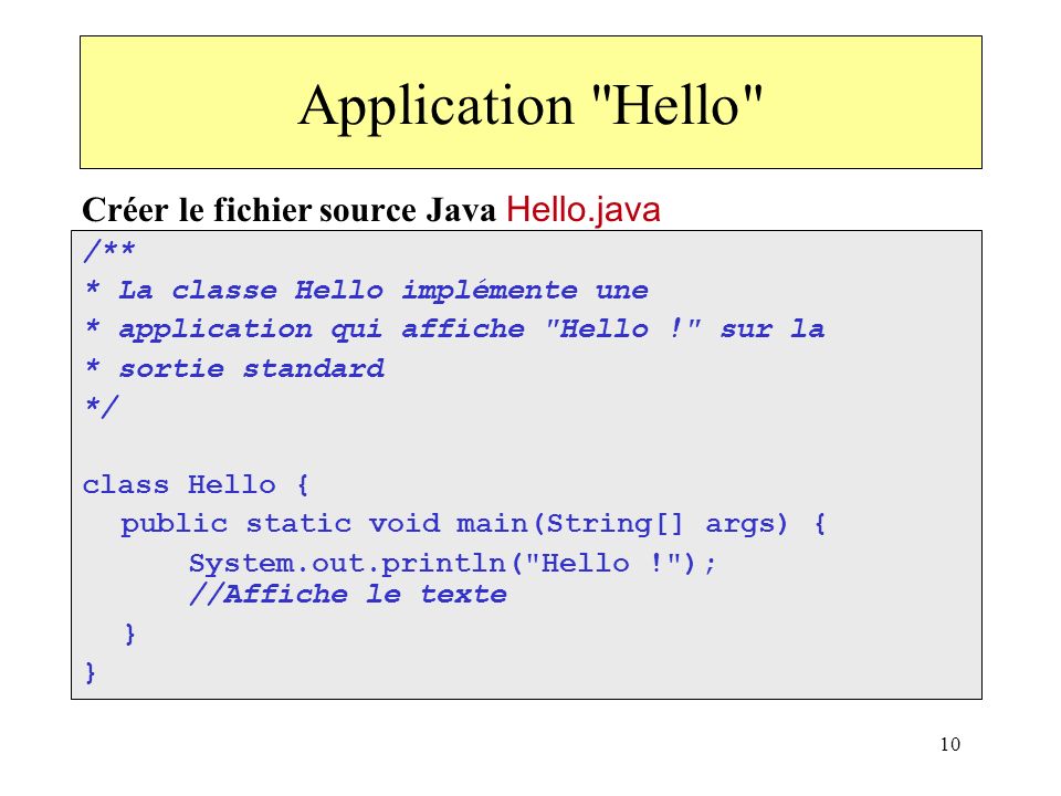 Application Hello Créer le fichier source Java Hello.java /**