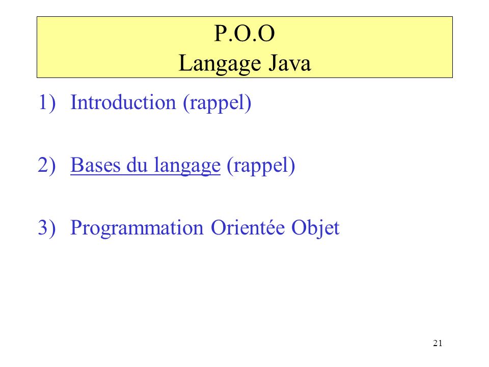 P.O.O Langage Java Introduction (rappel) Bases du langage (rappel)