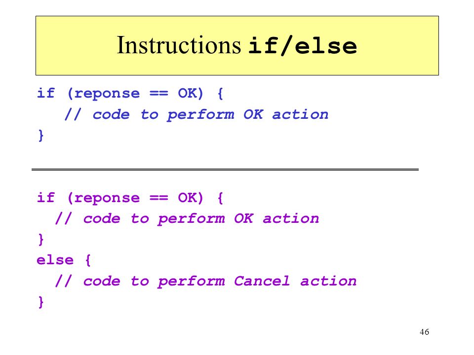 Instructions if/else if (reponse == OK) { // code to perform OK action