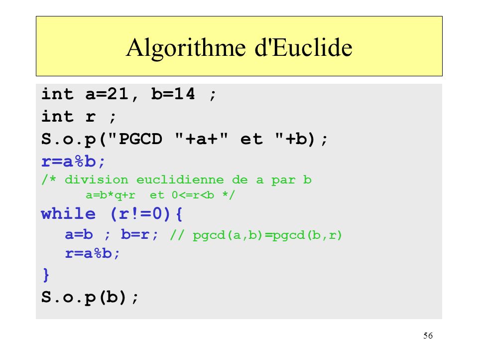 Algorithme d Euclide int a=21, b=14 ; int r ;