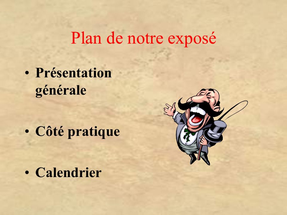 Plan de notre exposé Présentation générale Côté pratique Calendrier