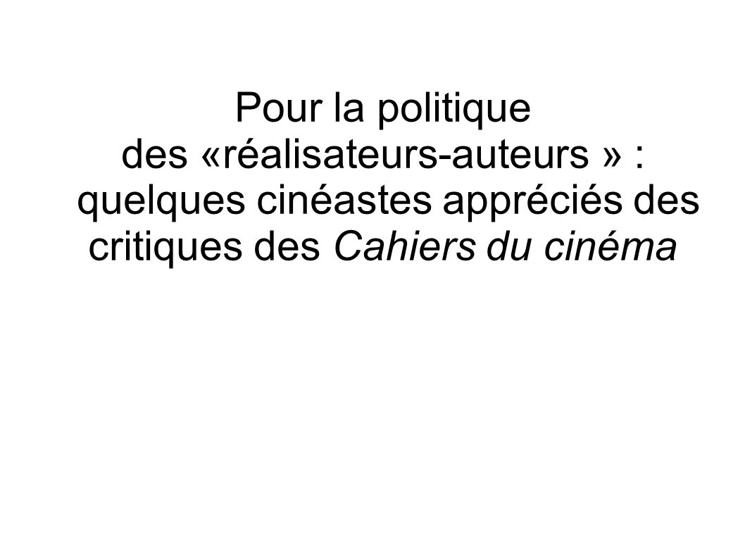 Pour la politique des «réalisateurs-auteurs » : quelques cinéastes appréciés des critiques des Cahiers du cinéma