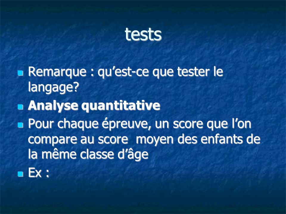 tests Remarque : qu’est-ce que tester le langage Analyse quantitative