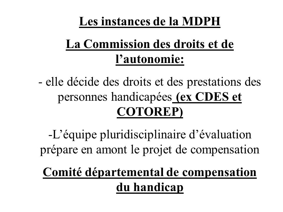 Les instances de la MDPH La Commission des droits et de l’autonomie: