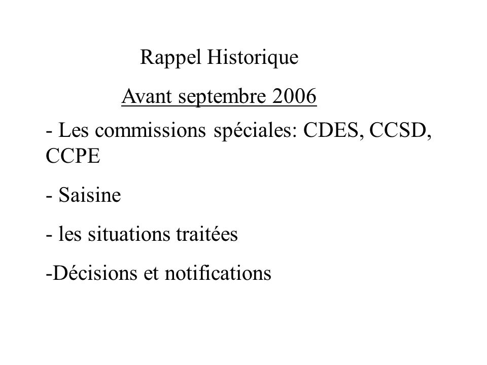 Rappel Historique Avant septembre Les commissions spéciales: CDES, CCSD, CCPE. - Saisine.