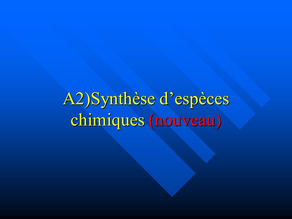 A2)Synthèse d’espèces chimiques (nouveau)