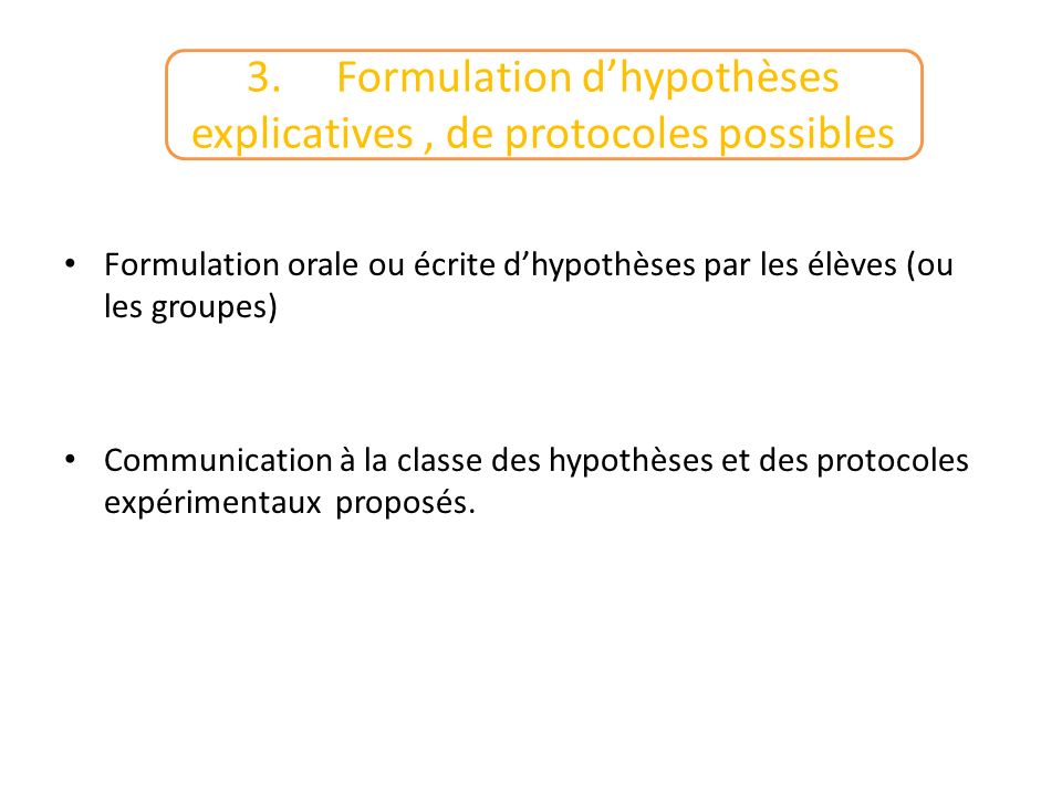 3. Formulation d’hypothèses explicatives , de protocoles possibles