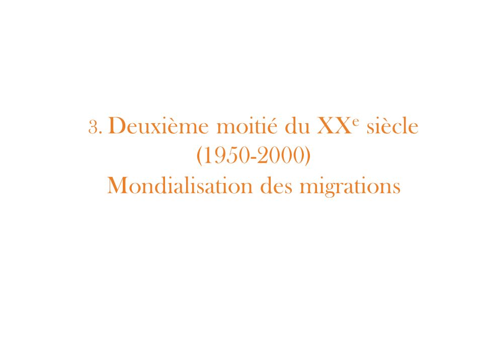 3. Deuxième moitié du XXe siècle ( ) Mondialisation des migrations