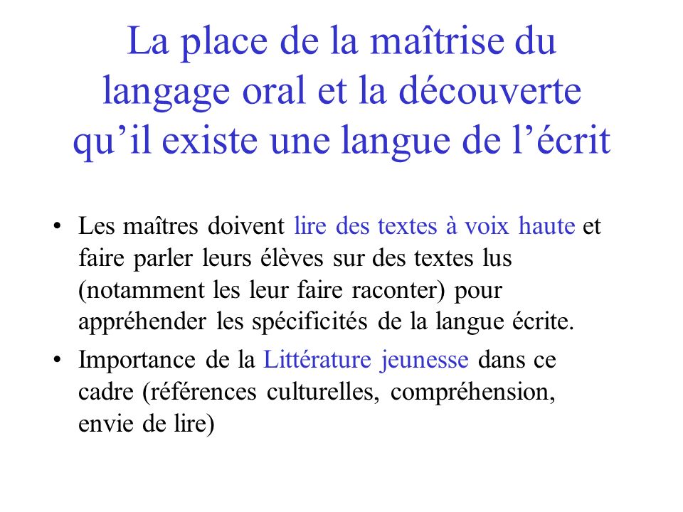 La place de la maîtrise du langage oral et la découverte qu’il existe une langue de l’écrit