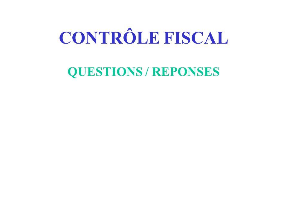 CONTRÔLE FISCAL QUESTIONS / REPONSES
