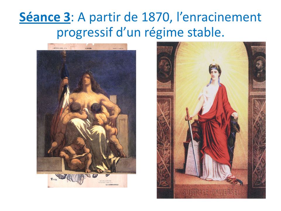 Séance 3: A partir de 1870, l’enracinement progressif d’un régime stable.