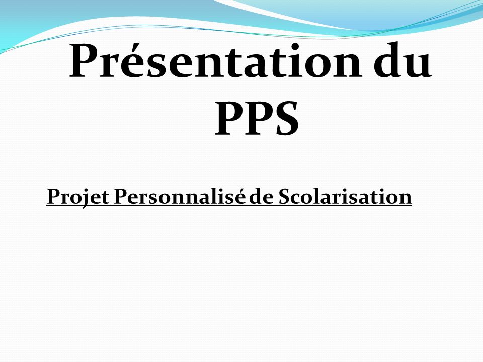Présentation du PPS Projet Personnalisé de Scolarisation