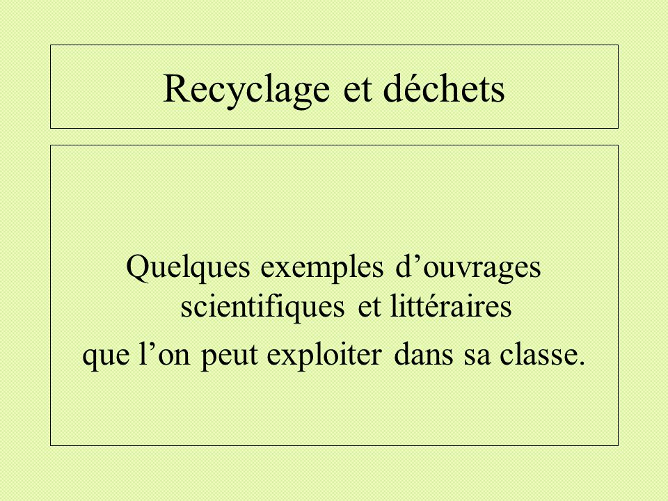 Recyclage et déchets Quelques exemples d’ouvrages scientifiques et littéraires.